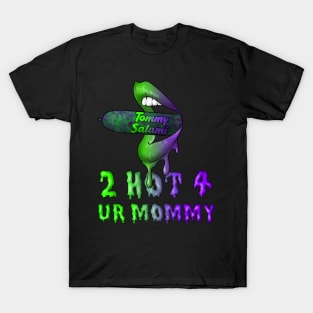 2 Hot 4 Ur Mommy T-Shirt